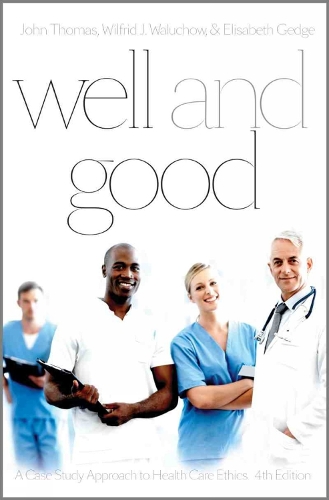Well and Good: A Case Study Approach to Health Care Ethics (Paperback)