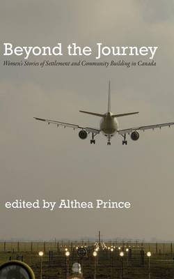 Beyond the Journey: Women's Stories of Settlement and Community Building in Canada (Paperback)
