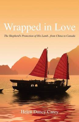 Wrapped in Love: The Shepherd's Protection of His Lamb...from China to Canada (Paperback)