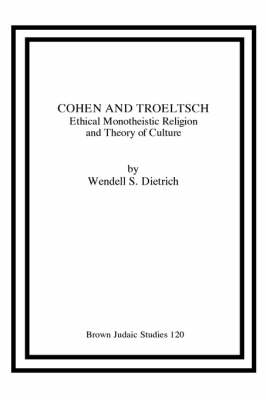 Cohen and Troeltsch: Ethical Monotheistic Religion and Theory of Culture (Paperback)