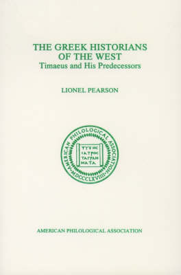 The Greek Historians of the West: Timaeus and His Predecessors - Society for Classical Studies Philological Monographs (Paperback)