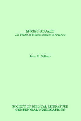 Moses Stuart: The Father of Biblical Science in America (Paperback)