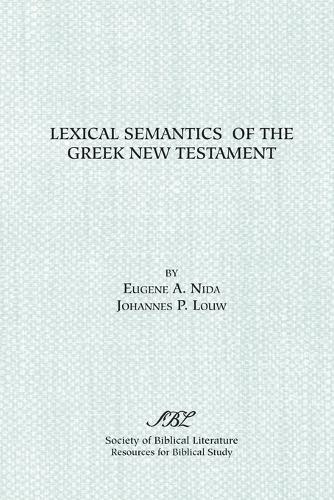 Lexical Semantics of the Greek New Testament: A Supplement to the Greek-English Lexicon of the New Testament Based on Semantic Domains - Resources for biblical study no. 25 (Paperback)