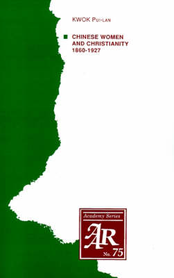 Chinese Women and Christianity 1860-1927 - AAR Academy Series 75 (Paperback)
