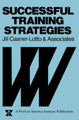 Successful Training Strategies: Twenty-six Innovative Corporate Models - The Jossey-Bass management series (Hardback)
