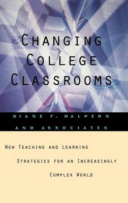 Changing College Classrooms: New Teaching and Learning Strategies for an Increasingly Complex World (Hardback)