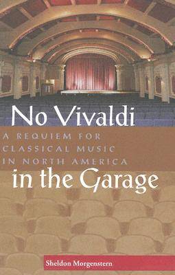No Vivaldi in the Garage: A Requiem for Classical Music in North America (Paperback)