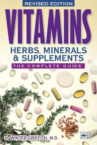 Vitamins, Herbs, Minerals, & Supplements: The Complete Guide (Paperback)