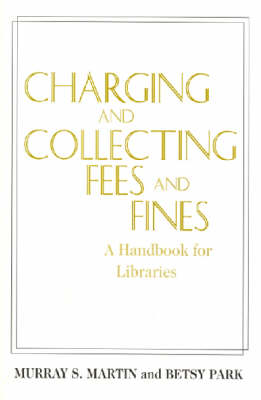 Charging and Collecting Fees and Fines: A Handbook for Libraries (Paperback)