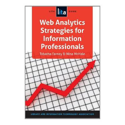 Web Analytics Strategies for Information Professionals: A LITA Guide (Paperback)