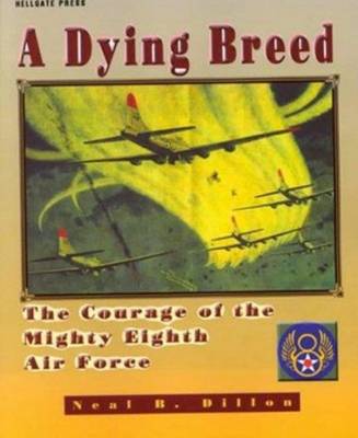 A Dying Breed: The Courage of the Mighty Eighth Air Force (Paperback)