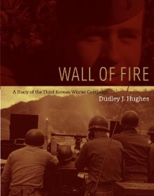 Wall of Fire: A Diary of the Third Korean Winter Campaign (Hardback)