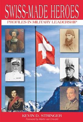 Swiss-Made Heroes: Profiles in Military Leadership (Paperback)
