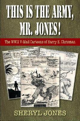 This is the Army, Mr. Jones!: The WWII V-Mail Cartoons of Harry E. Chrisman (Paperback)