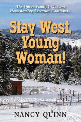 Stay West, Young Woman!: The Quinn Family's Montana Homesteading Adventure Continues (Paperback)