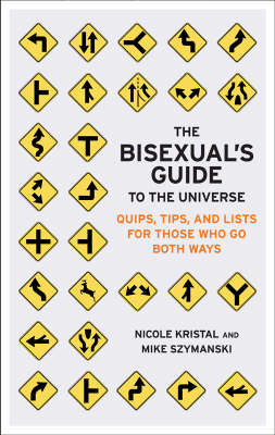 The Bisexual's Guide to the Universe: Quips, Tips, and Lists for Those Who Go Both Ways (Paperback)