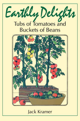 Cover Earthly Delights: Tubs of Tomatoes and Buckets of Beans