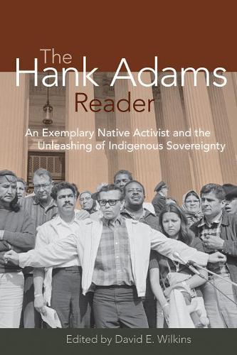 The Hank Adams Reader: An Exemplary Native Activist and the Unleashing of Indigenous Sovereignty (Paperback)