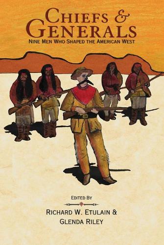 Chiefs and Generals: Nine Men Who Shaped the American West (Paperback)