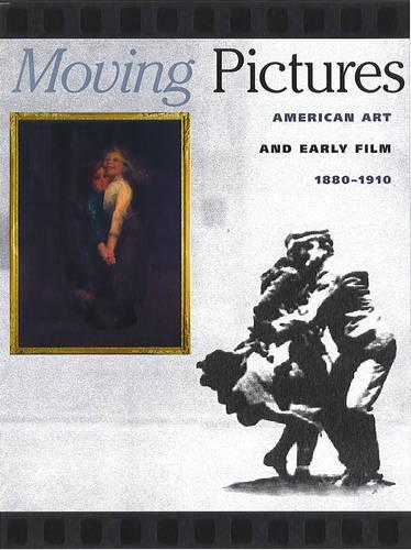 Moving Pictures: The Un-easy Relationship Between American Art and Early Film (Hardback)