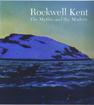 Rockwell Kent: The Mythic and the Modern (Hardback)
