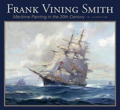 Frank Vining Smith: Maritime Painting in the 20th Century (Hardback)