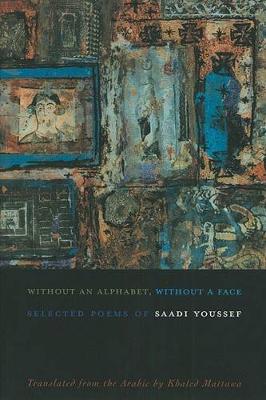 Without An Alphabet, Without A Face: Selected Poems by Saadi Youssef (Paperback)