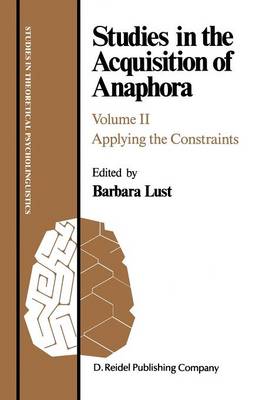 Studies in the Acquisition of Anaphora: Applying the Constraints - Studies in Theoretical Psycholinguistics 6 (Paperback)
