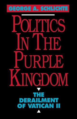 Politics in the Purple Kingdom: The Derailment of Vatican II (Paperback)