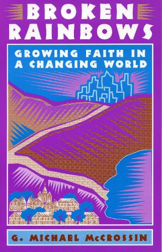 Broken Rainbows: Growing Faith in a Changing World (Paperback)