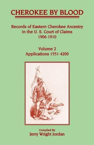 Cherokee by Blood: Volume 2, Records of Eastern Cherokee Ancestry in the U.S. Court of Claims 1906-1910, Applications 1551-4200 (Paperback)