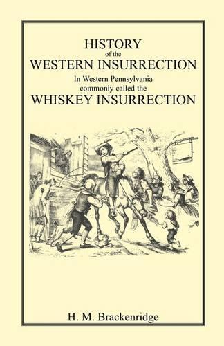 History of the Western Insurrection in Western Pennsylvania Commonly Called the Whiskey Insurrection (Paperback)