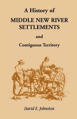 History of Middle New River Settlements and Contiguous Territory (Paperback)