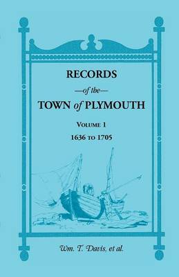 Records of the Town of Plymouth, Volume 1 1636-1705 (Paperback)