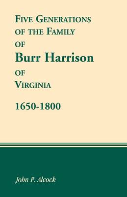 Five Generations of the Family of Burr Harrison of Virginia, 1650-1800 (Paperback)