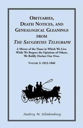 Obituaries, Death Notices, and Genealogical Gleanings from the Saugerties Telegraph: Volume 2, 1853-1860 (Paperback)