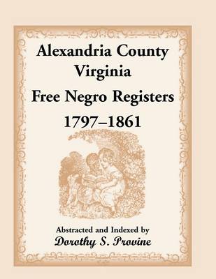 Alexandria County, Virginia, Free Negro Register, 1797-1861 (Paperback)
