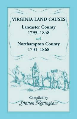 Virginia Land Causes: Lancaster County, 1795 - 1848 and Northampton County, 1731 -1868 (Paperback)