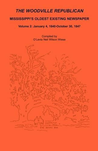 The Woodville Republican: Mississippi's Oldest Existing Newspaper, Volume 2: January 4, 1840 - October 30, 1847 (Paperback)