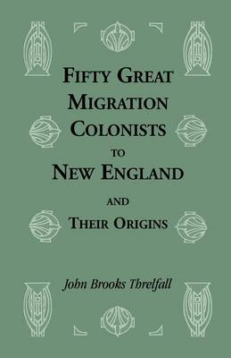 Fifty Great Migration Colonists to New England & Their Origins - Heritage Classic (Paperback)