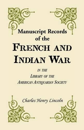 Manuscript Records of the French and Indian War in the Library of the American Antiquarian Society - Transactions and Collections of the American Antiquarian Soc 11 (Paperback)
