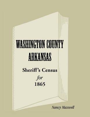 Washington County, Arkansas, Sheriff's Census for 1865 (Paperback)