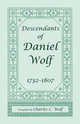 Descendants of Daniel Wolf, 1732-1807 (Paperback)