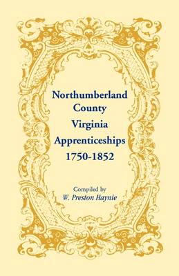 Northumberland County, Virginia Apprenticeships, 1750-1852 (Paperback)