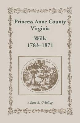 Princess Anne County, Virginia, Wills, 1783-1871 (Paperback)