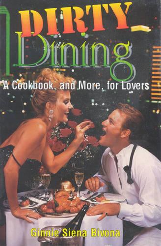 Dirty Dining: A Cookbook and More for Lovers (Paperback)