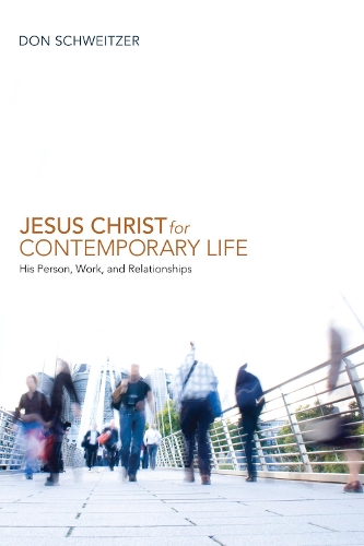 Jesus Christ for Contemporary Life: His Person, Work, and Relationships (Paperback)
