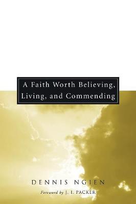A Faith Worth Believing, Living, and Commending (Paperback)