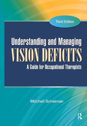 Understanding and Managing Vision Deficits: A Guide for Occupational Therapists (Hardback)