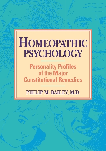 Homeopathic Psychology: Personalities of the Major Constitutional Remedies (Paperback)